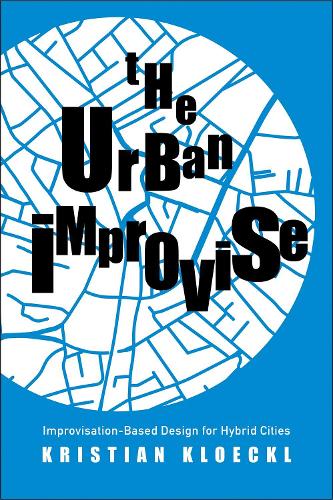 Бумажная книга «The Urban Improvise: Improvisation-Based Design for Hybrid Cities», автор Кристиан Клоекль - фото №1