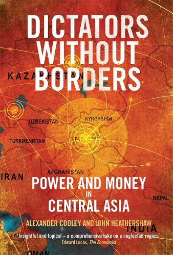 Бумажная книга «Dictators Without Borders: Power and Money in Central Asia», авторов Александр А. Кули, Джон Хезершоу - фото №1