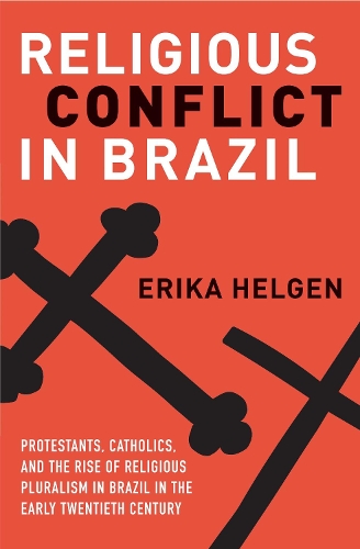 Бумажная книга «Religious Conflict in Brazil: Protestants, Catholics, and the Rise of Religious Pluralism in the Early Twentieth Century», автор Эрика Хелген - фото №1