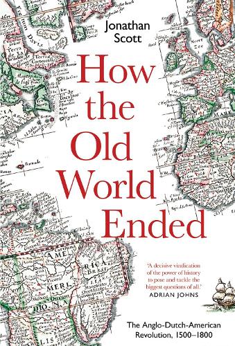 Бумажная книга «How the Old World Ended: The Anglo-Dutch-American Revolution 1500-1800», автор Джонатан Скотт - фото №1