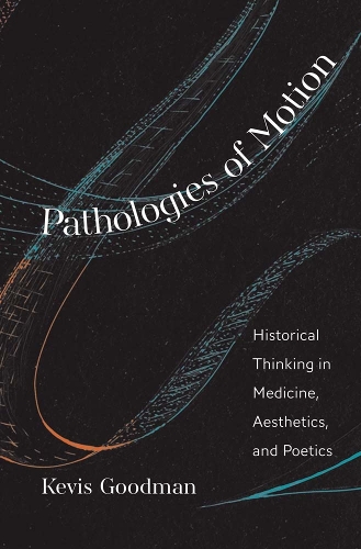 Бумажная книга «Pathologies of Motion: Historical Thinking in Medicine, Aesthetics, and Poetics», автор Кевис Гудман - фото №1