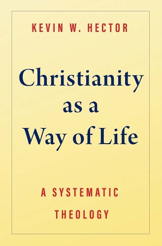 Паперова книга «Christianity as a Way of Life: A Systematic Theology», автор Кевін В. Гектор - фото №1