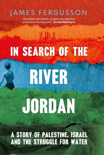 Паперова книга «In Search of the River Jordan: A Story of Palestine, Israel and the Struggle for Water», автор Джеймс Фергюссон - фото №1