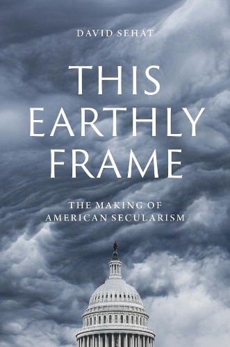 Паперова книга «This Earthly Frame: The Making of American Secularism», автор Девід Сехат - фото №1