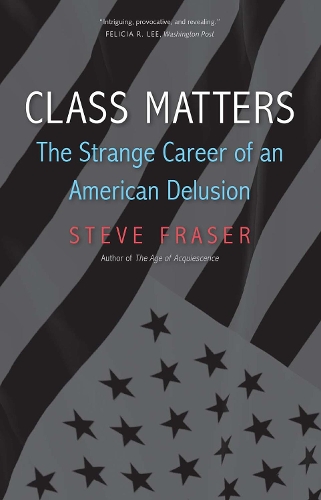 [object Object] «Class Matters: The Strange Career of an American Delusion», автор Стив Фрейзер - фото №1