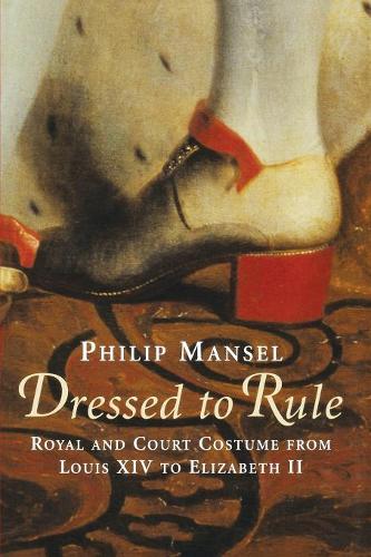 Бумажная книга «Dressed to Rule: Royal and Court Costume From Louis XIV to Elizabeth II», автор Филипп Мэнсел - фото №1