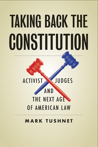 Бумажная книга «Taking Back the Constitution: Activist Judges and the Next Age of American Law», автор Марк Тушнет - фото №1