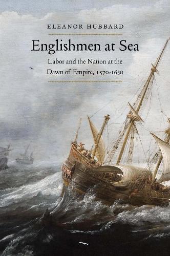 Бумажная книга «Englishmen at Sea: Labor and the Nation at the Dawn of Empire, 1570-1630», автор Элеонора Хаббард - фото №1