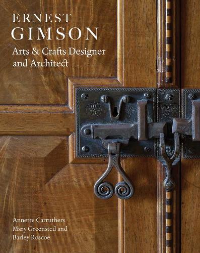 Бумажная книга «Ernest Gimson: Arts & Crafts Designer and Architect», авторов Аннет Каррутерс, Барли Роско, Мэри Гринстед - фото №1