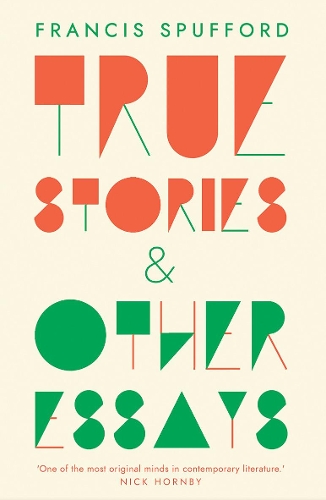 Паперова книга «True Stories: And Other Essays», автор Френсіс Спаффорд - фото №1