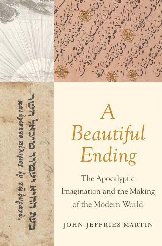 Паперова книга «A Beautiful Ending: The Apocalyptic Imagination and the Making of the Modern World», автор Джон Джеффріс Мартін - фото №1