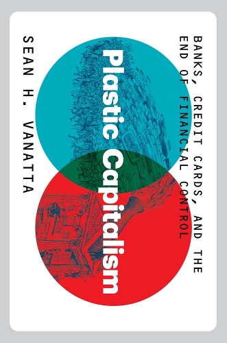 Паперова книга «Plastic Capitalism: Banks, Credit Cards, and the End of Financial Control», автор Шон Х. Ванатта - фото №1