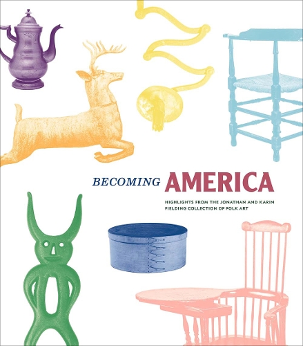 Паперова книга «Becoming America: Highlights from the Jonathan and Karin Fielding Collection of Folk Art», авторів Крістіна Нільсен, Девід Віткрофт, Елізабет В. Уоррен, Джонатан Філдінг, Карін Філдінг, Робін Джаффі Френк, Стейсі К. Холландер, Самптер Прідді - фото №1
