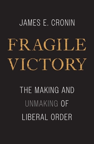 Бумажная книга «Fragile Victory: The Making and Unmaking of Liberal Order», автор Джеймс Э. Кронин - фото №1