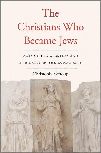 Бумажная книга «The Christians Who Became Jews: Acts of the Apostles and Ethnicity in the Roman City», автор Кристофер Струп - фото №1