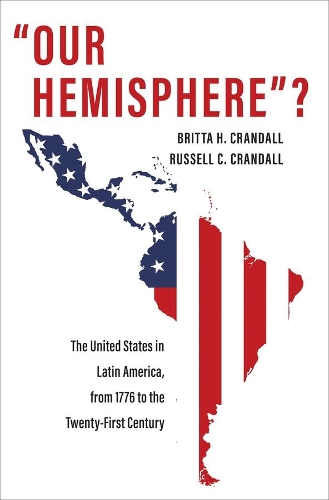Бумажная книга «"Our Hemisphere"?: The United States in Latin America, from 1776 to the Twenty-First Century», авторов Бритта Х. Крэндалл, Рассел К. Крэндалл - фото №1
