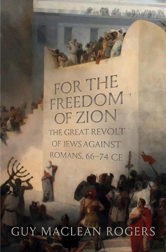 Бумажная книга «For the Freedom of Zion: The Great Revolt of Jews against Romans, 66–74 CE», автор Гай Маклин Роджерс - фото №1