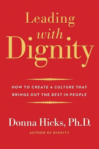 Бумажная книга «Leading with Dignity: How to Create a Culture That Brings Out the Best in People», автор Донна Хикс - фото №1