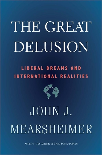 Бумажная книга «The Great Delusion: Liberal Dreams and International Realities», автор Джон Дж. Миршаймер - фото №1