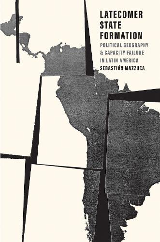 Бумажная книга «Latecomer State Formation: Political Geography and Capacity Failure in Latin America», автор Себастьян Маццука - фото №1