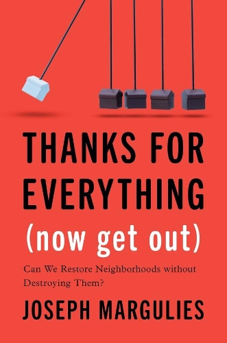 Паперова книга «Thanks for Everything (Now Get Out): Can We Restore Neighborhoods without Destroying Them?», автор Джозеф Маргуліес - фото №1