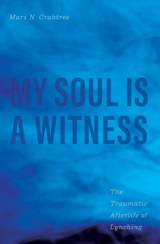 Бумажная книга «My Soul Is a Witness: The Traumatic Afterlife of Lynching», автор Мари Н. Крабтри - фото №1
