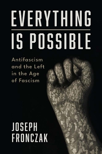 Паперова книга «Everything Is Possible: Antifascism and the Left in the Age of Fascism», автор Джозеф Фрончак - фото №1