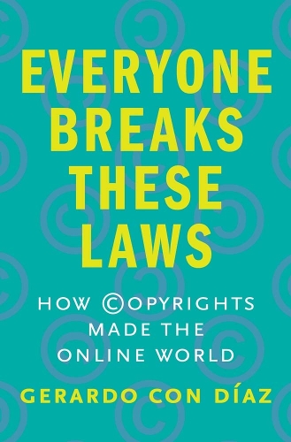 Бумажная книга «Everyone Breaks These Laws: How Copyrights Made the Online World», автор Жерардо Кон Диас - фото №1