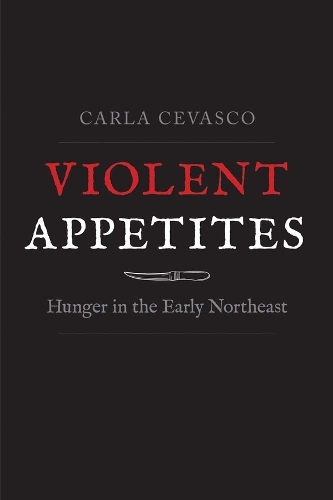 Паперова книга «Violent Appetites: Hunger in the Early Northeast», автор Карла Чеваско - фото №1