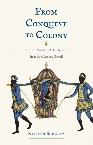 Паперова книга «From Conquest to Colony: Empire, Wealth, and Difference in Eighteenth-Century Brazil», автор Кірстен Шульц - фото №1