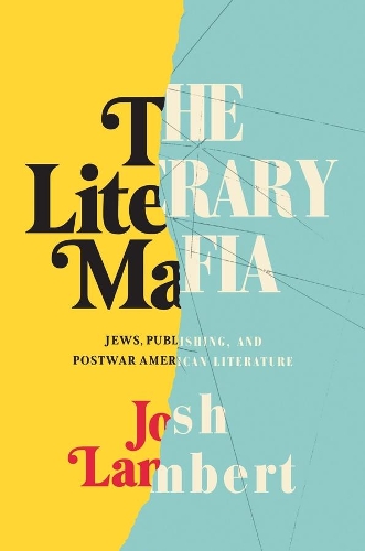 Бумажная книга «The Literary Mafia: Jews, Publishing, and Postwar American Literature», автор Джош Ламберт - фото №1