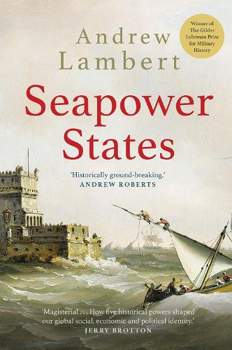 Паперова книга «Seapower States: Maritime Culture, Continental Empires and the Conflict That Made the Modern World», автор Ендрю Ламберт - фото №1