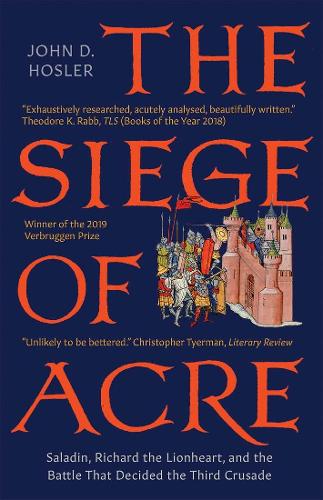 Бумажная книга «The Siege of Acre, 1189-1191: Saladin, Richard the Lionheart, and the Battle That Decided the Third Crusade», автор Джон Д. Хослер - фото №1