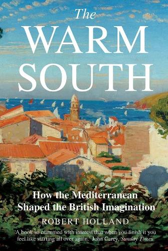 Паперова книга «The Warm South: How the Mediterranean Shaped the British Imagination», автор Роберт Голланд - фото №1