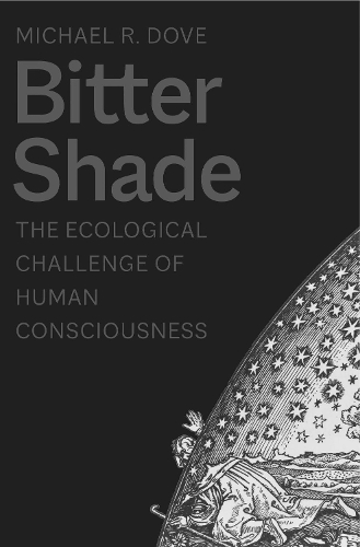 Бумажная книга «Bitter Shade: The Ecological Challenge of Human Consciousness», автор Майкл Р. Дав - фото №1