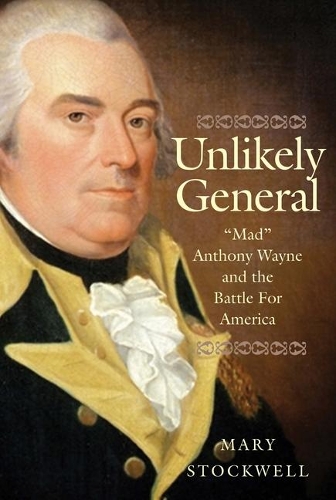 Бумажная книга «Unlikely General: Mad Anthony Wayne and the Battle for America», автор Мэри Стоквелл - фото №1