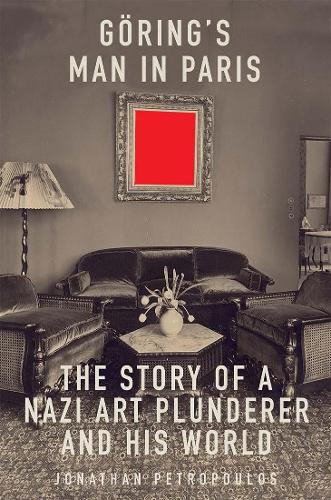 Бумажная книга «Goering's Man in Paris: The Story of a Nazi Art Plunderer and His World», автор Джонатан Петропулос - фото №1