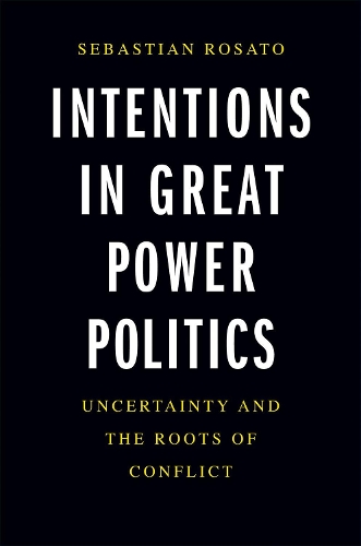 Паперова книга «Intentions in Great Power Politics: Uncertainty and the Roots of Conflict», автор Себастьян Розато - фото №1