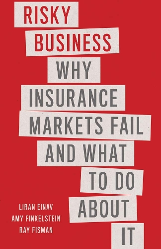 Бумажная книга «Risky Business: Why Insurance Markets Fail and What to Do About It», авторов Эми Финкельштейн, Лиран Эйнав, Рэй Фисман - фото №1