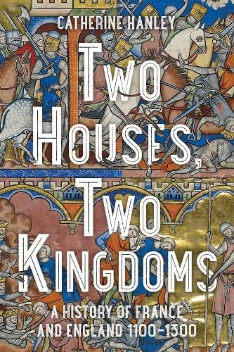 Бумажная книга «Two Houses, Two Kingdoms: A History of France and England, 1100–1300», автор Кэтрин Хэнли - фото №1