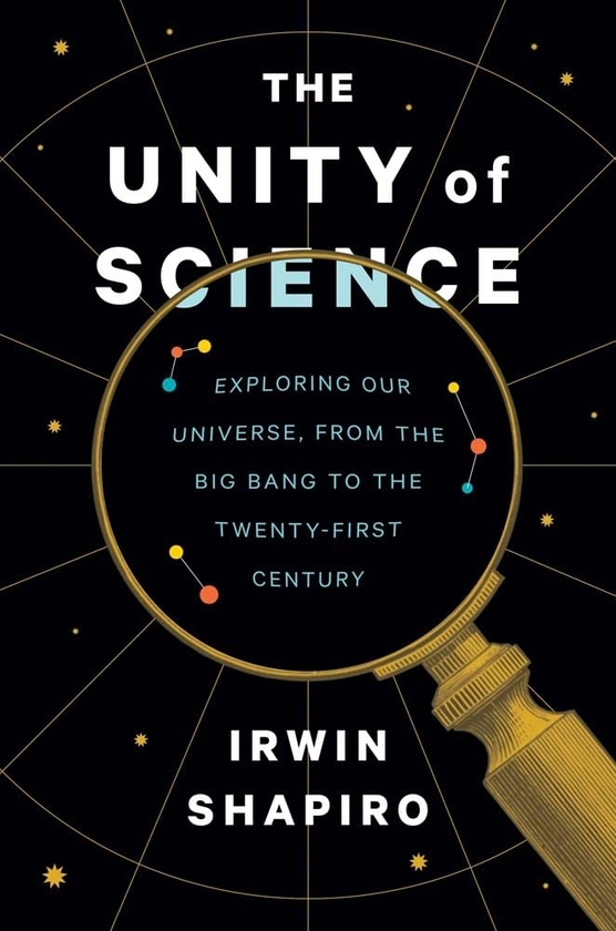 Бумажная книга «The Unity of Science: Exploring Our Universe, from the Big Bang to the Twenty-First Century», автор Ирвин Шапиро - фото №1