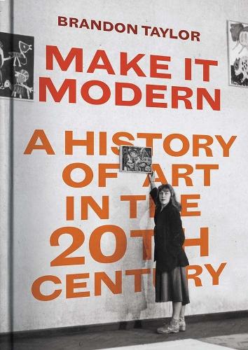 Бумажная книга «Make It Modern: A History of Art in the 20th Century», автор Брэндон Тейлор - фото №1