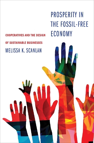 Бумажная книга «Prosperity in the Fossil-Free Economy: Cooperatives and the Design of Sustainable Businesses», автор Мелисса К. Скэнлан - фото №1