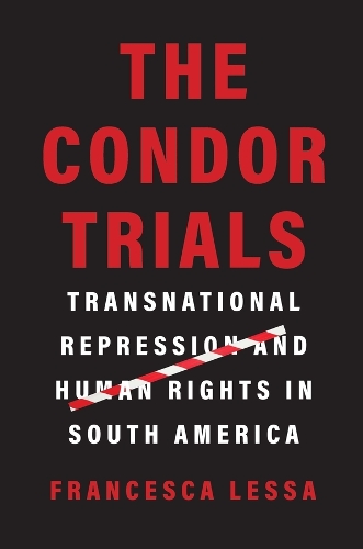 Бумажная книга «The Condor Trials: Transnational Repression and Human Rights in South America», автор Франческа Лесса - фото №1