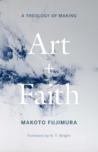 Бумажная книга «Art and Faith: A Theology of Making», автор Макото Фудзимура - фото №1