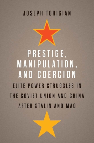 Бумажная книга «Prestige, Manipulation, and Coercion: Elite Power Struggles in the Soviet Union and China after Stalin and Mao», автор Джозеф Торигиан - фото №1