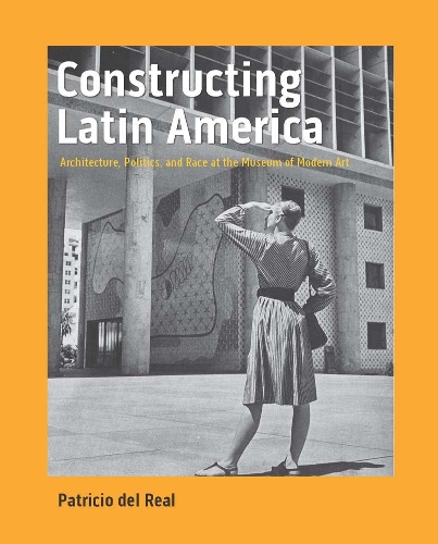 Бумажная книга «Constructing Latin America: Architecture, Politics, and Race at the Museum of Modern Art», автор Патрисио дель Реаль - фото №1