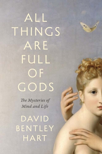 Бумажная книга «All Things Are Full of Gods: The Mysteries of Mind and Life», автор Дэвид Бентли Харт - фото №1
