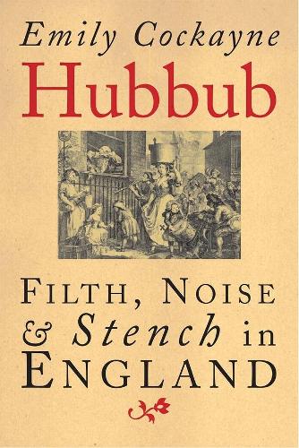 Бумажная книга «Hubbub: Filth, Noise, and Stench in England, 1600-1770», автор Эмили Кокейн - фото №1