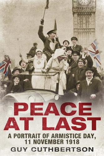 Бумажная книга «Peace at Last: A Portrait of Armistice Day, 11 November 1918», автор Гай Катбертсон - фото №1